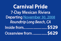 Carnival Pride 7 Day Mexican Riviera Departing November 30, 2008